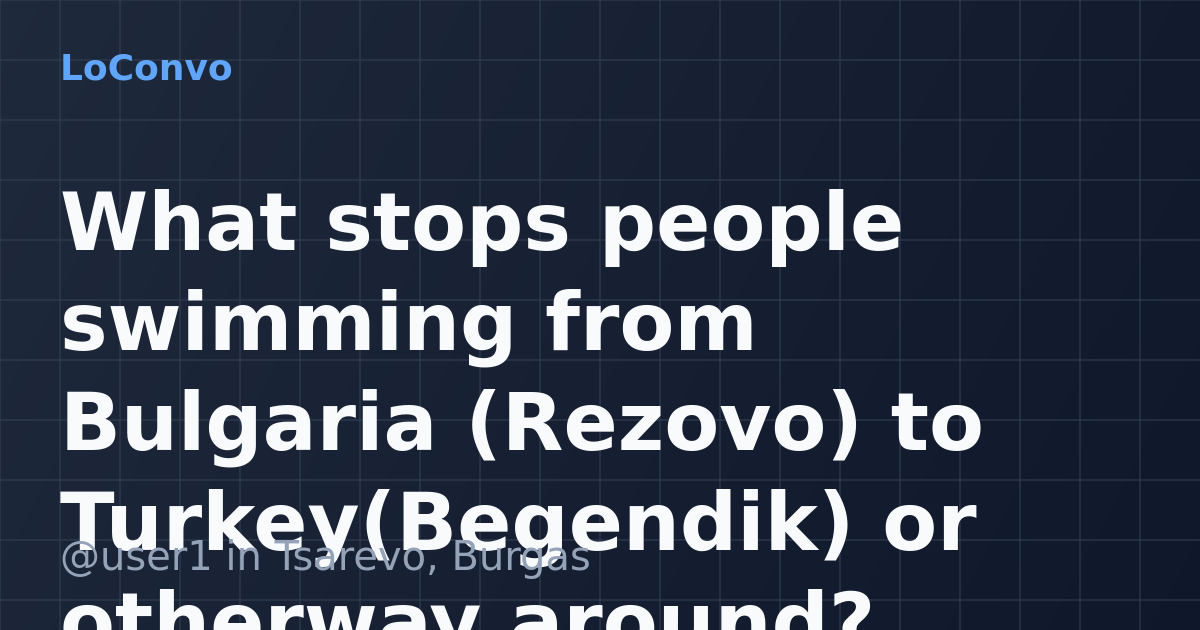 Map preview for What stops people swimming from Bulgaria (Rezovo) to Turkey(Begendik) or otherway around?