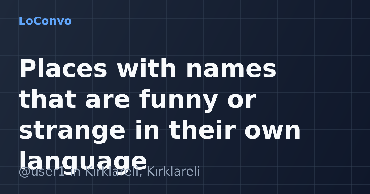 Map preview for Places with names that are funny or strange in their own language